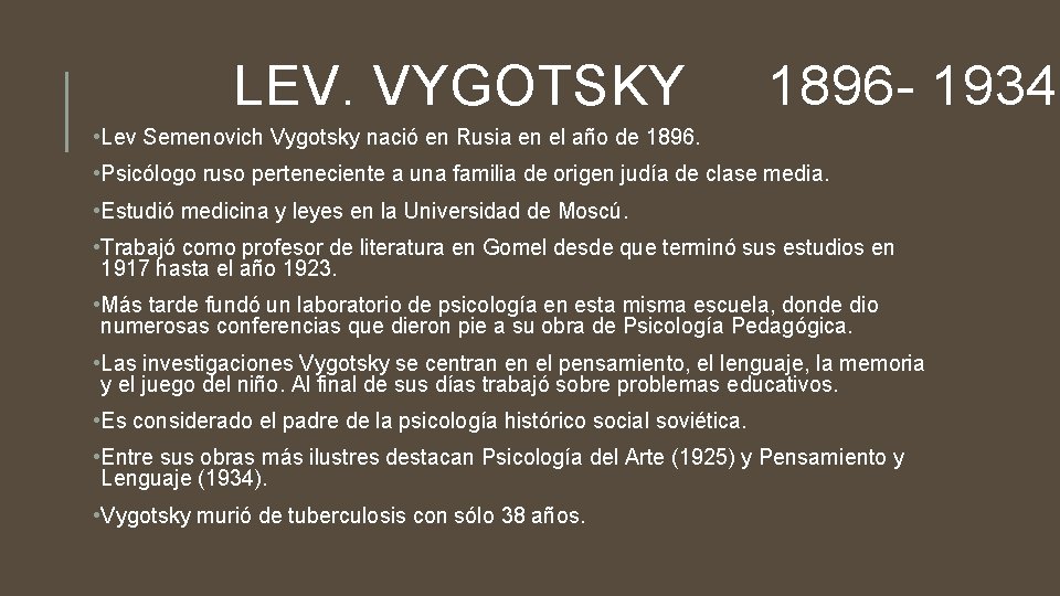 LEV. VYGOTSKY 1896 - 1934 • Lev Semenovich Vygotsky nació en Rusia en el