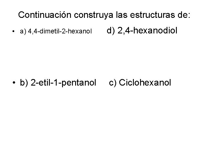 Continuación construya las estructuras de: • a) 4, 4 -dimetil-2 -hexanol • b) 2