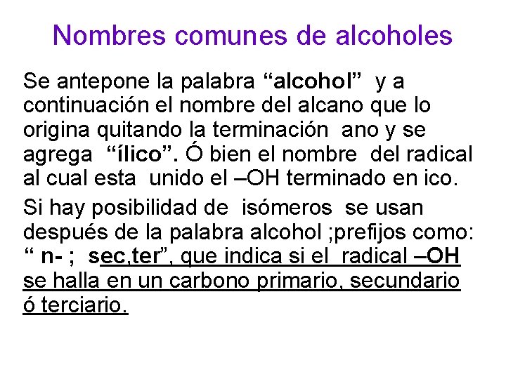 Nombres comunes de alcoholes Se antepone la palabra “alcohol” y a continuación el nombre