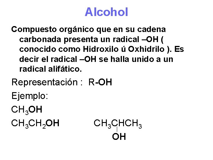 Alcohol Compuesto orgánico que en su cadena carbonada presenta un radical –OH ( conocido