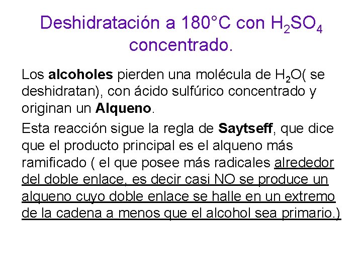 Deshidratación a 180°C con H 2 SO 4 concentrado. Los alcoholes pierden una molécula