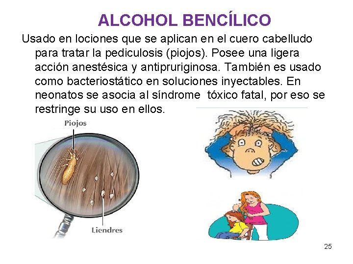 ALCOHOL BENCÍLICO Usado en lociones que se aplican en el cuero cabelludo para tratar