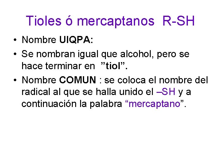 Tioles ó mercaptanos R-SH • Nombre UIQPA: • Se nombran igual que alcohol, pero