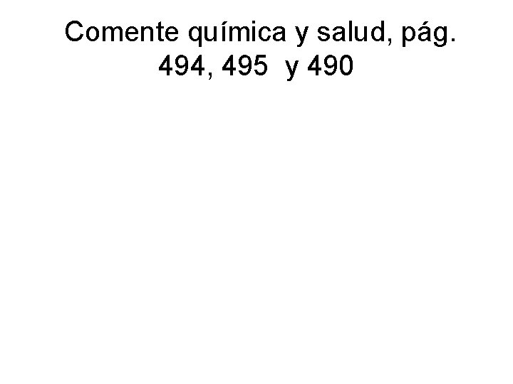 Comente química y salud, pág. 494, 495 y 490 