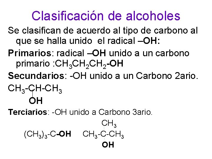 Clasificación de alcoholes Se clasifican de acuerdo al tipo de carbono al que se