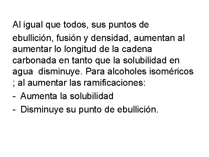 Al igual que todos, sus puntos de ebullición, fusión y densidad, aumentan al aumentar