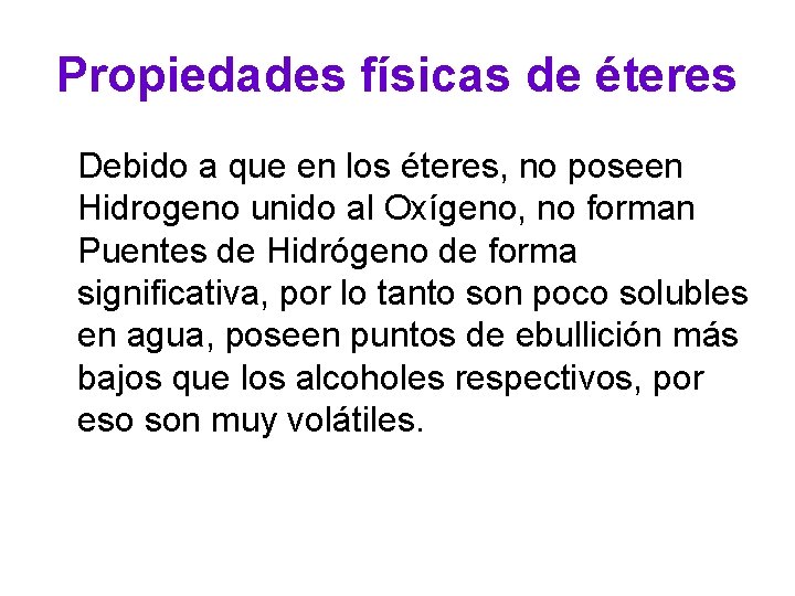 Propiedades físicas de éteres Debido a que en los éteres, no poseen Hidrogeno unido