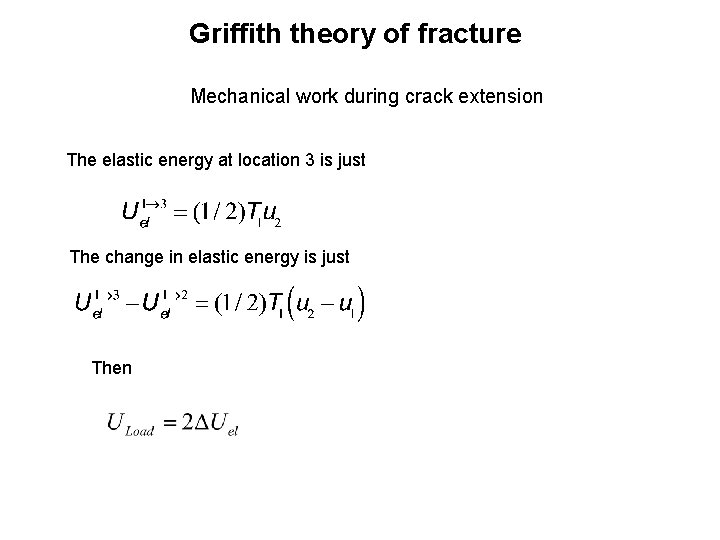 Griffith theory of fracture Mechanical work during crack extension The elastic energy at location