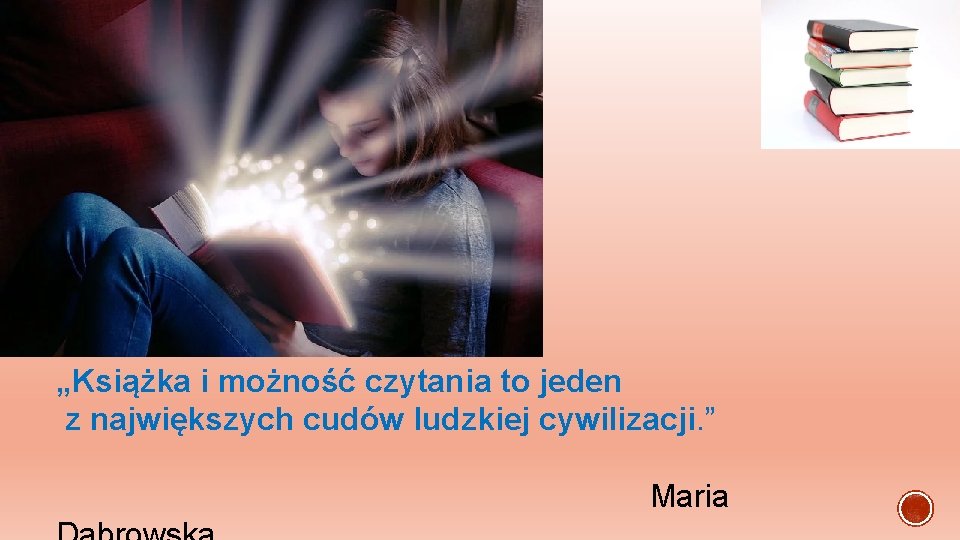 „Książka i możność czytania to jeden z największych cudów ludzkiej cywilizacji. ” Maria 