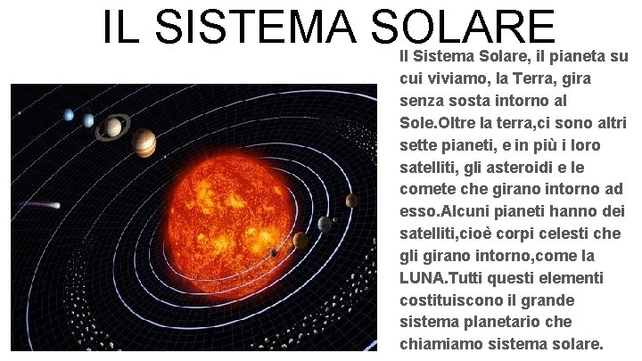 IL SISTEMA SOLARE Il Sistema Solare, il pianeta su cui viviamo, la Terra, gira