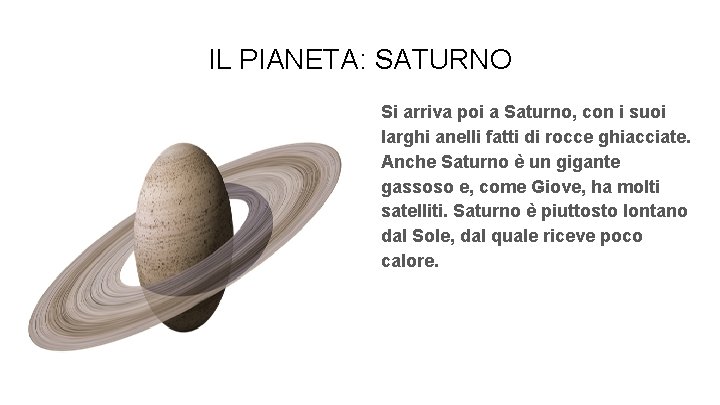 IL PIANETA: SATURNO Si arriva poi a Saturno, con i suoi larghi anelli fatti