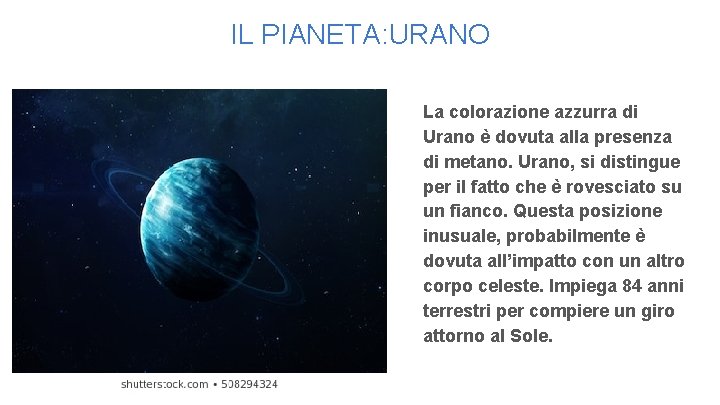 IL PIANETA: URANO La colorazione azzurra di Urano è dovuta alla presenza di metano.