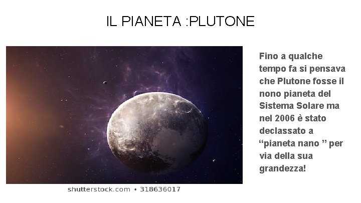 IL PIANETA : PLUTONE Fino a qualche tempo fa si pensava che Plutone fosse