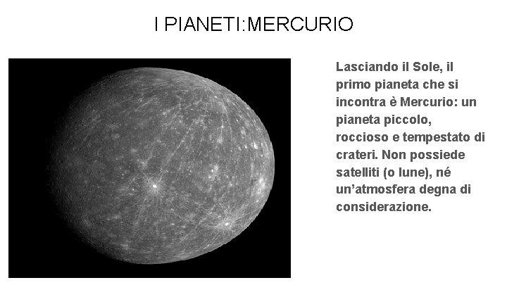 I PIANETI: MERCURIO Lasciando il Sole, il primo pianeta che si incontra è Mercurio: