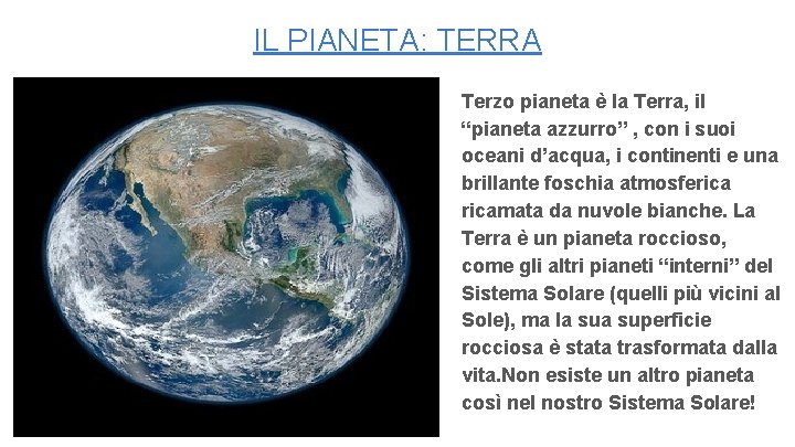 IL PIANETA: TERRA Terzo pianeta è la Terra, il “pianeta azzurro” , con i