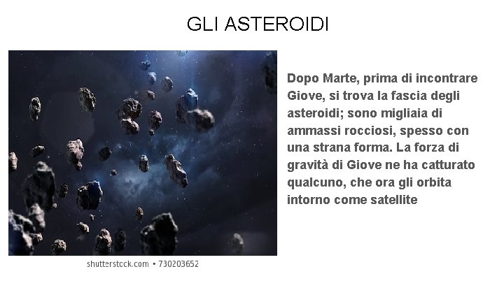 GLI ASTEROIDI Dopo Marte, prima di incontrare Giove, si trova la fascia degli asteroidi;