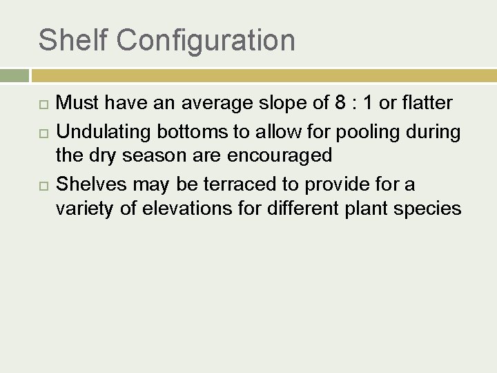 Shelf Configuration Must have an average slope of 8 : 1 or flatter Undulating