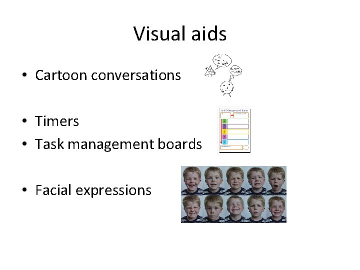 Visual aids • Cartoon conversations • Timers • Task management boards • Facial expressions