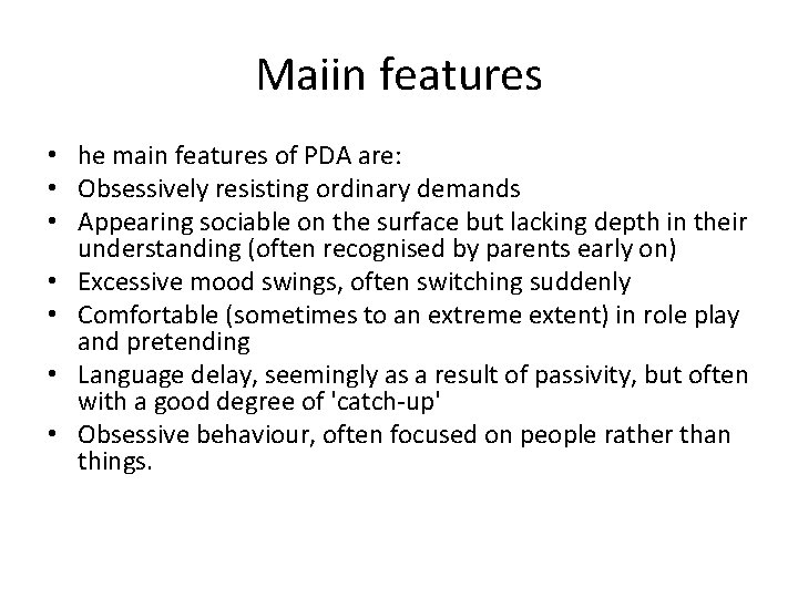 Maiin features • he main features of PDA are: • Obsessively resisting ordinary demands