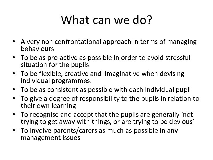 What can we do? • A very non confrontational approach in terms of managing