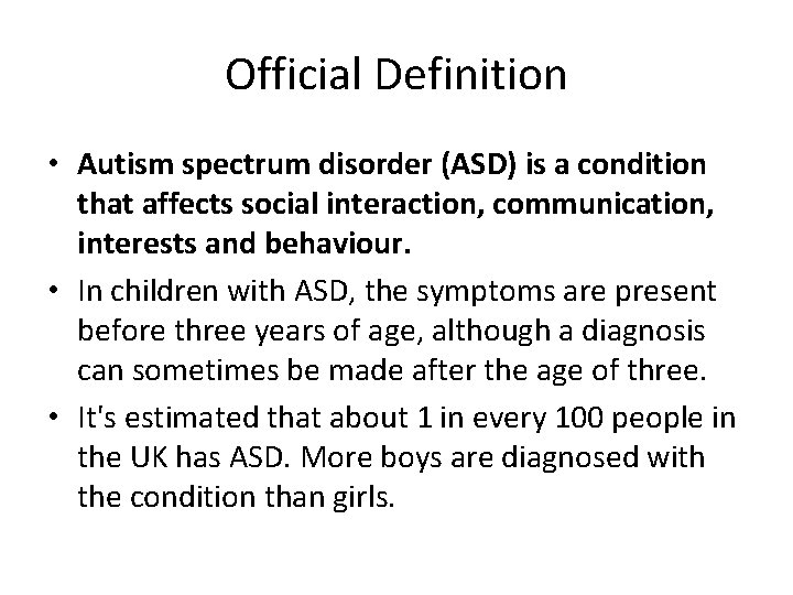Official Definition • Autism spectrum disorder (ASD) is a condition that affects social interaction,