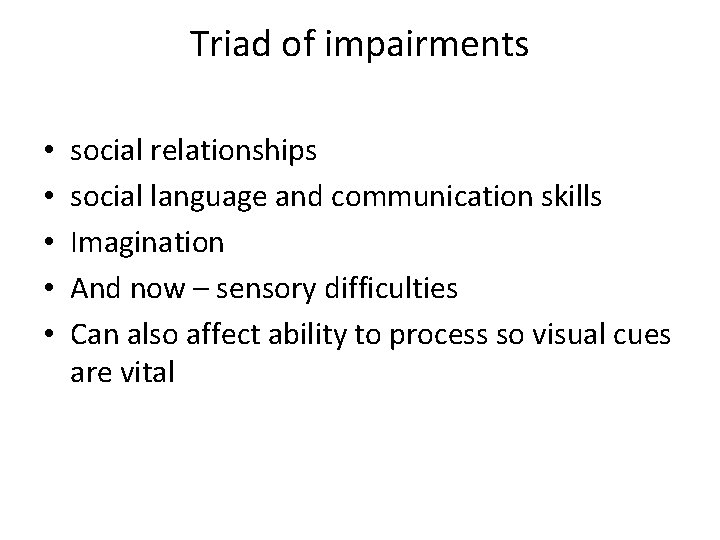 Triad of impairments • • • social relationships social language and communication skills Imagination