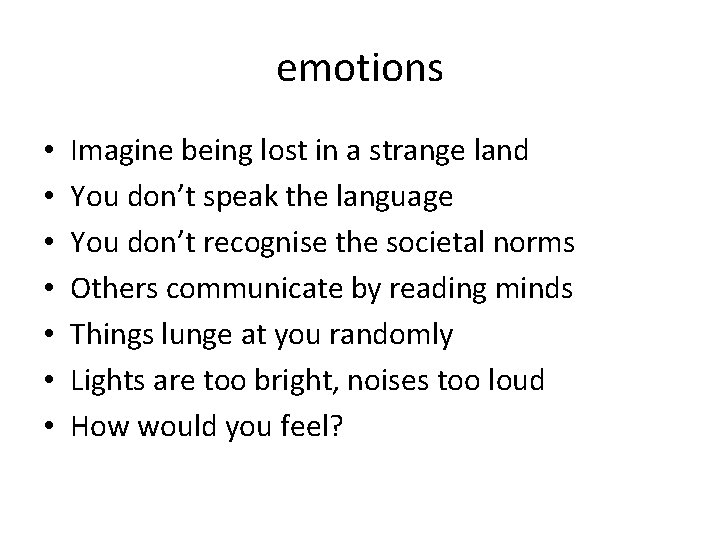 emotions • • Imagine being lost in a strange land You don’t speak the