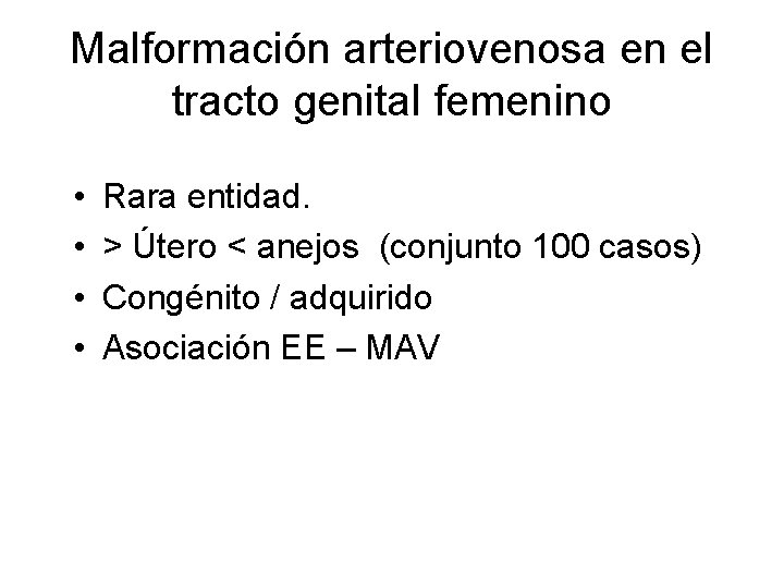 Malformación arteriovenosa en el tracto genital femenino • • Rara entidad. > Útero <