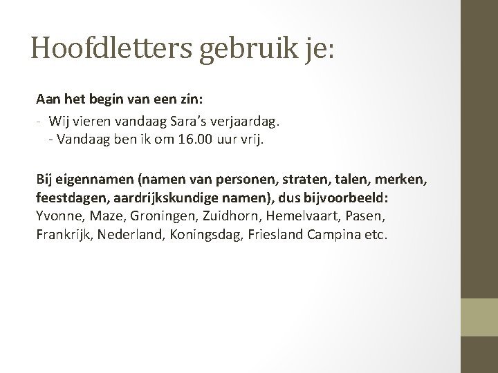 Hoofdletters gebruik je: Aan het begin van een zin: - Wij vieren vandaag Sara’s