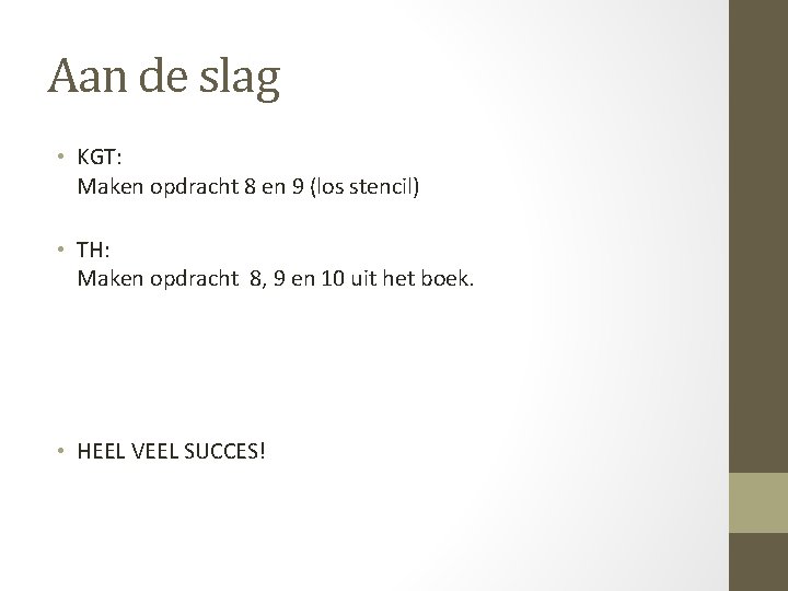 Aan de slag • KGT: Maken opdracht 8 en 9 (los stencil) • TH: