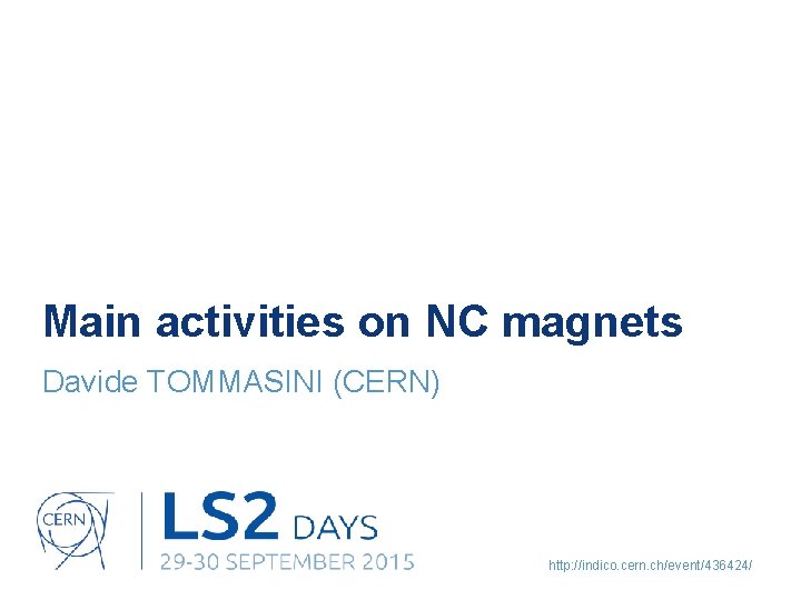 Main activities on NC magnets Davide TOMMASINI (CERN) http: //indico. cern. ch/event/436424/ 