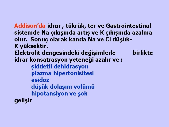 Addison’da idrar , tükrük, ter ve Gastrointestinal sistemde Na çıkışında artış ve K çıkışında