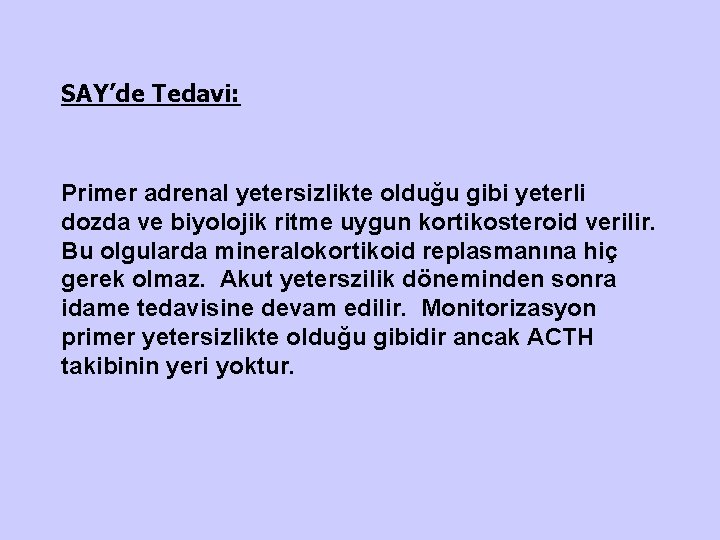 SAY’de Tedavi: Primer adrenal yetersizlikte olduğu gibi yeterli dozda ve biyolojik ritme uygun kortikosteroid