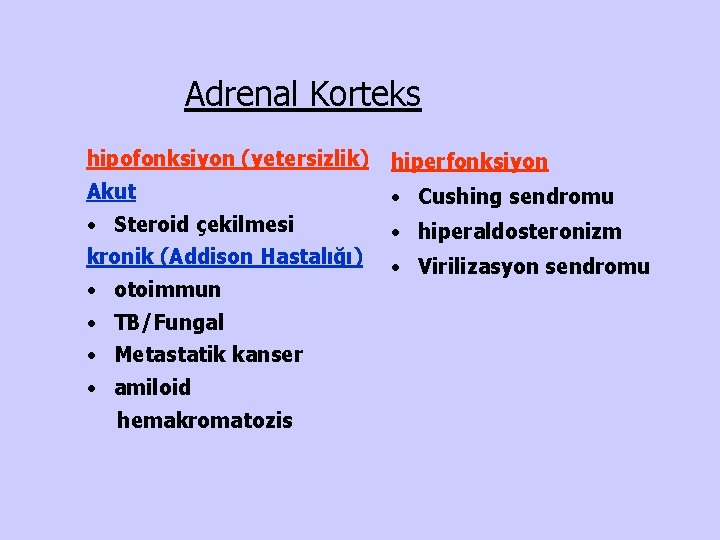 Adrenal Korteks hipofonksiyon (yetersizlik) hiperfonksiyon Akut • Cushing sendromu • Steroid çekilmesi • hiperaldosteronizm