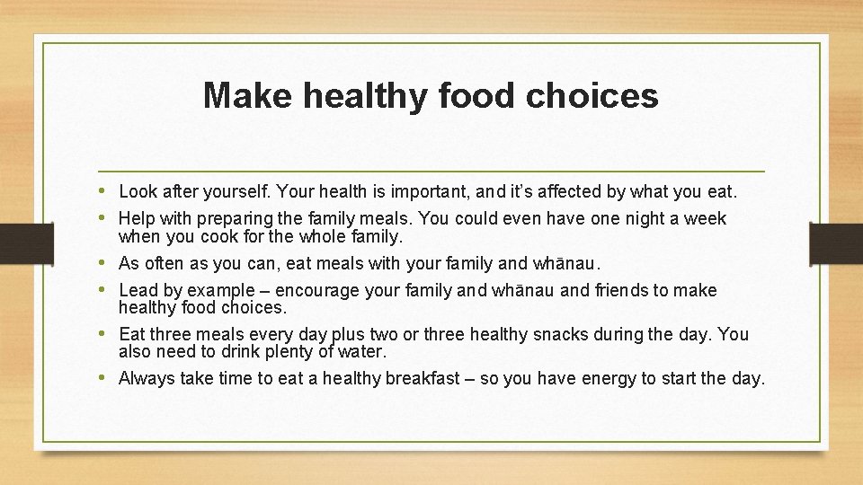 Make healthy food choices • Look after yourself. Your health is important, and it’s