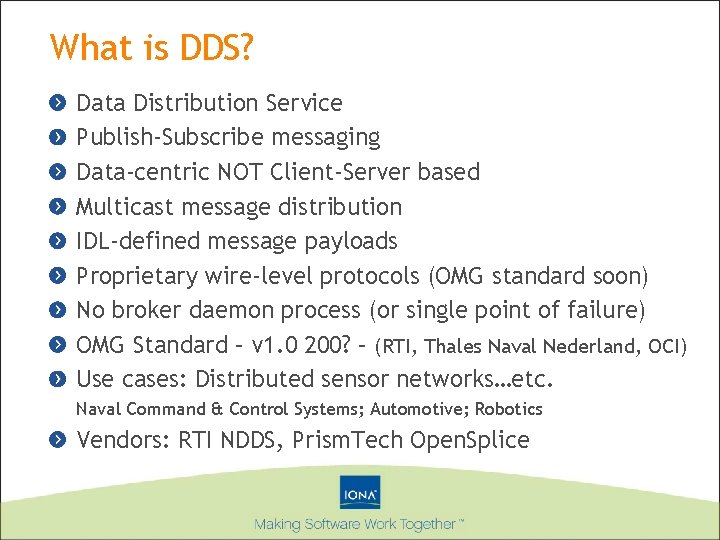 What is DDS? Data Distribution Service Publish-Subscribe messaging Data-centric NOT Client-Server based Multicast message