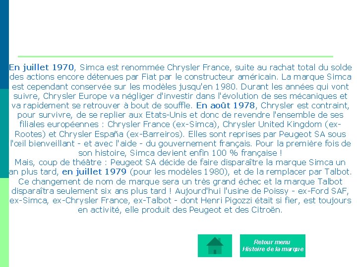 En juillet 1970, Simca est renommée Chrysler France, suite au rachat total du solde