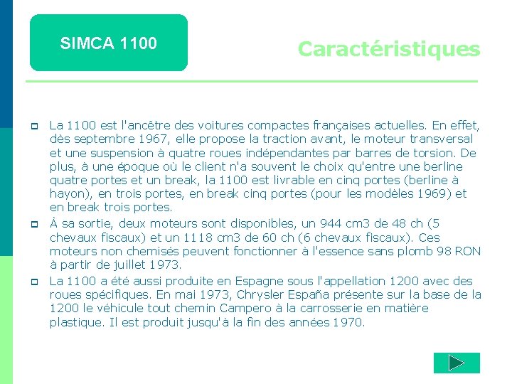 SIMCA 1100 p p p Caractéristiques La 1100 est l'ancêtre des voitures compactes françaises