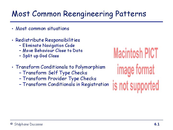 Most Common Reengineering Patterns • Most common situations • Redistribute Responsibilities • Transform Conditionals