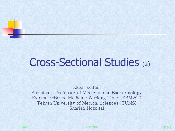 Cross-Sectional Studies (2) Akbar soltani Assistant Professor of Medicine and Endocrinology Evidence-Based Medicine Working
