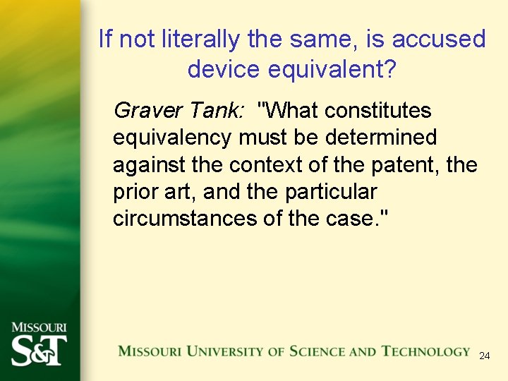 If not literally the same, is accused device equivalent? Graver Tank: "What constitutes equivalency