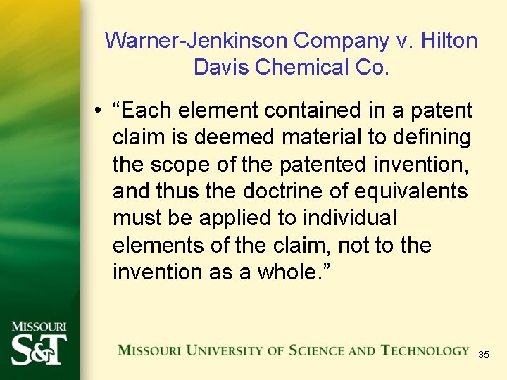 Warner-Jenkinson Company v. Hilton Davis Chemical Co. • “Each element contained in a patent