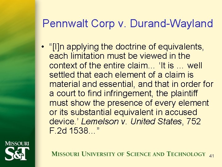 Pennwalt Corp v. Durand-Wayland • “[I]n applying the doctrine of equivalents, each limitation must