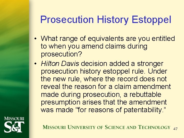 Prosecution History Estoppel • What range of equivalents are you entitled to when you