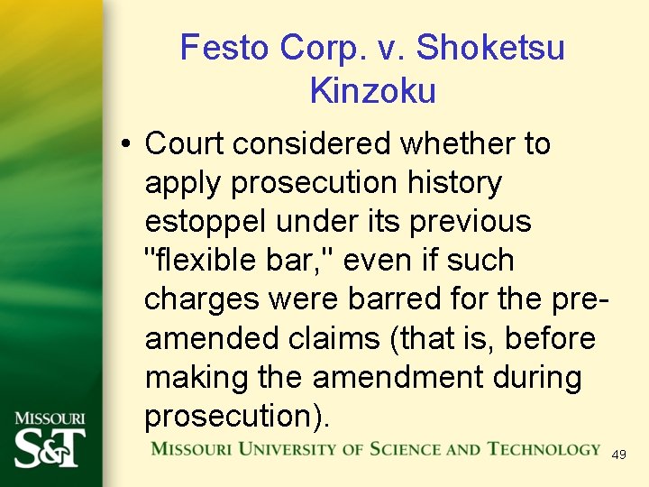 Festo Corp. v. Shoketsu Kinzoku • Court considered whether to apply prosecution history estoppel