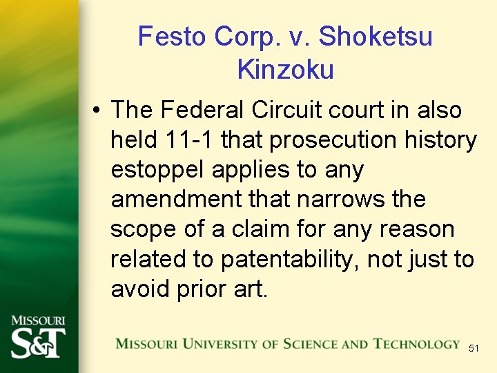 Festo Corp. v. Shoketsu Kinzoku • The Federal Circuit court in also held 11