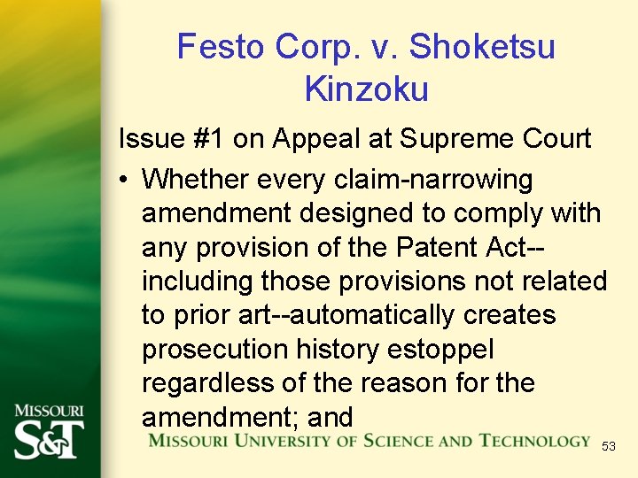 Festo Corp. v. Shoketsu Kinzoku Issue #1 on Appeal at Supreme Court • Whether