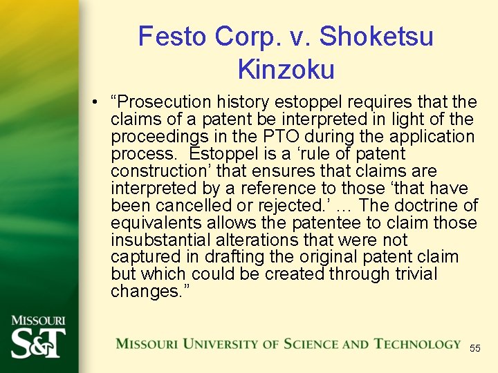 Festo Corp. v. Shoketsu Kinzoku • “Prosecution history estoppel requires that the claims of