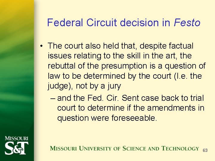 Federal Circuit decision in Festo • The court also held that, despite factual issues