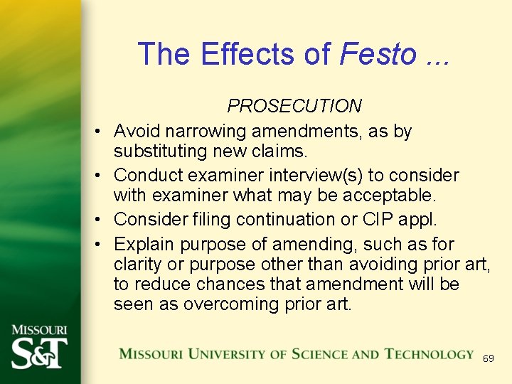 The Effects of Festo. . . • • PROSECUTION Avoid narrowing amendments, as by